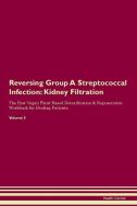 Reversing Group A Streptococcal Infection: Kidney Filtration The Raw Vegan Plant-Based Detoxification & Regeneration Wor di Health Central edito da LIGHTNING SOURCE INC