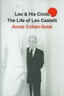 Leo and His Circle: The Life of Leo Castelli di Annie Cohen-Solal edito da Knopf Publishing Group