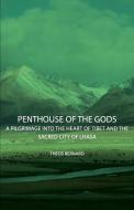 Penthouse of the Gods - A Pilgrimage into the Heart of Tibet and the Sacred City of Lhasa di Theos Bernard edito da Benson Press