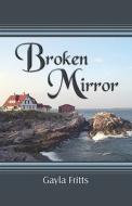 Broken Mirror di Gayla Fritts edito da PublishAmerica