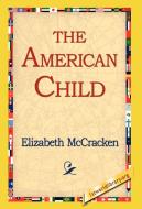 The American Child di Elizabeth Mccracken edito da 1st World Library - Literary Society