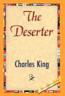 The Deserter di King Charles King, Charles King edito da 1st World Library - Literary Society
