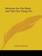 Medicine For The Mind And This One Thing I Do di Orison Swett Marden edito da Kessinger Publishing, Llc
