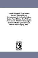 Lowell Hydraulic Experiments. Being a Selection from Experiements on Hydraulic Motors, on the Flow of Water Over Weirs,  di James Bicheno Francis edito da UNIV OF MICHIGAN PR
