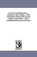 The Works of Philip Lindsley ... Edited by Le Roy J. Halsey ... with Introductory Notices of His Life and Labours. by th di Philip Lindsley edito da UNIV OF MICHIGAN PR