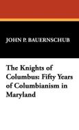 The Knights of Columbus di John P. Bauernschub edito da Wildside Press