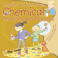 Incredible Experiments with Chemical Reactions and Mixtures di Paula Navarro, Angels Jimenez edito da Barron's Educational Series