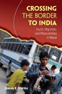 Crossing The Border To India di Jeevan R. Sharma edito da Temple University Press,U.S.