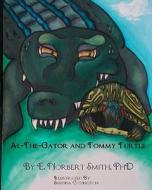 Al the Gator and Tommy Turtle di Phd E. Norbert Smith edito da Createspace