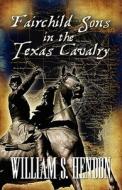 Fairchild Sons In The Texas Cavalry di William S Hendon edito da America Star Books