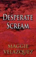 Desperate Scream di Maggie Velazquez edito da America Star Books