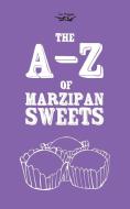 The A-Z of Marzipan Sweets di Two Magpies Publishing edito da LIGHTNING SOURCE INC