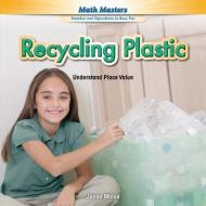 Recycling Plastic: Understand Place Value di Jenna Malue edito da POWERKIDS PR