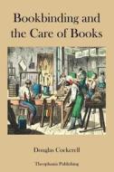 Bookbinding and the Care of Books di Douglas Cockerell edito da Createspace