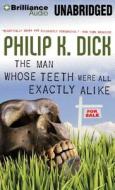 The Man Whose Teeth Were All Exactly Alike di Philip K. Dick edito da Brilliance Audio