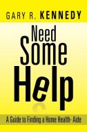 Need Some Help di Gary R. Kennedy edito da Xlibris