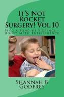 It's Not Rocket Surgery! Vol.10: Sing a Song of Sixpence - Boost Math Intelligence di Shannah B. Godfrey edito da Createspace