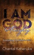 I Am God Almighty di Chantal Kaberuka edito da Word Alive Press