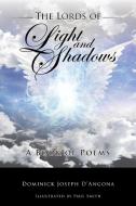 The Lords of Light And Shadows di Dominick Joseph D'Angona edito da iUniverse