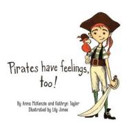 Pirates Have Feelings, Too! di Anna McKenzie, Kathryn Taylor edito da Createspace
