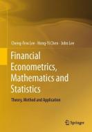 Financial Econometrics, Mathematics and Statistics di Cheng-Few Lee, Hong-Yi Chen, John Lee edito da Springer-Verlag GmbH