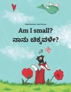 Am I Small? Nanu Sannavale?: Children's Picture Book English-Kannada (Bilingual Edition) di Philipp Winterberg edito da Createspace