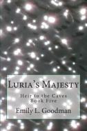 Luria's Majesty di Emily L. Goodman edito da Createspace