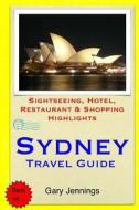 Sydney Travel Guide: Sightseeing, Hotel, Restaurant & Shopping Highlights di Gary Jennings edito da Createspace
