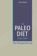 The Paleo Diet Food Dairy: The Ultimate Diet Log di Jean Legrand edito da Createspace