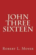 John Three Sixteen di Robert L. Moyer edito da Createspace