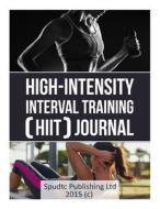 High-Intensity Interval Training (Hiit) Journal di Spudtc Publishing Ltd edito da Createspace