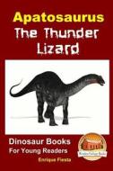 Apatosaurus: The Thunder Lizard di Enrique Fiesta, John Davidson edito da Createspace