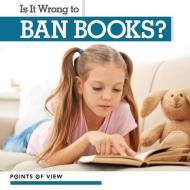 Is It Wrong to Ban Books? di Mary Austen edito da Kidhaven Publishing