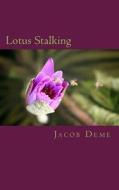 Lotus Stalking: A Teenage Boy's Survival from Sexual Assault, Seduction, and Stalking While in Pakistan di Jacob Deme edito da Createspace Independent Publishing Platform