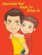 Journals for Dads to Draw in: 8.5 X 11, 120 Unlined Blank Pages for Unguided Doodling, Drawing, Sketching & Writing di Dartan Creations edito da Createspace Independent Publishing Platform