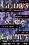 Crimes of the Century: From Leopold and Loeb to O. J. Simpson di Gilbert Geis, Leigh B. Bienen edito da NORTHEASTERN UNIV PR