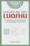 Legacy of the Luoshu di Frank J. Swetz edito da Taylor & Francis Inc