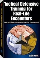 Tactical Defensive Training for Real-Life Encounters: Practical Self-Preservation for Law Enforcement di Ralph Mroz edito da Paladin Press