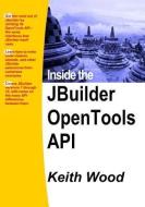 Inside the JBuilder OpenTools API di Keith Wood edito da BOOKSURGE PUB