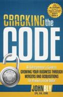 Cracking the Code: An Entrepreneur's Guide to Growing Your Business Through Mergers and Acquisitions for Pennies on the  di John Bly edito da ADVANTAGE MEDIA GROUP