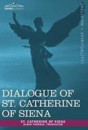 Dialogue of St. Catherine of Siena di Catherine of Sien St Catherine of Siena, St Catherine of Siena edito da COSIMO CLASSICS