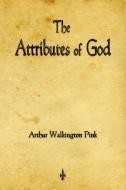 The Attributes of God di Arthur Walkington Pink edito da Watchmaker Publishing