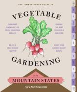 The Timber Press Guide to Vegetable Gardening in the Mountain States di Mary Ann Newcomer edito da TIMBER PR INC