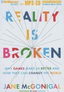Reality Is Broken: Why Games Make Us Better and How They Can Change the World di Jane McGonigal edito da Brilliance Corporation