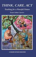 Think, Care, ACT di Susan Gelber Cannon edito da Information Age Publishing