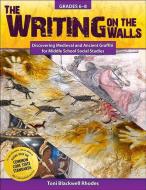 The Writing on the Walls: Discovering Medieval and Ancient Graffiti for Middle School Social Studies di Toni Rhodes edito da PRUFROCK PR