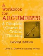 A Workbook for Arguments, Second Edition di David R. Morrow, Anthony Weston edito da Hackett Publishing Co, Inc