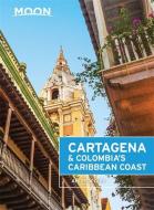 Moon Cartagena & Colombia's Caribbean Coast di Andrew Dier edito da Avalon Travel Publishing
