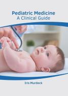 Pediatric Medicine: A Clinical Guide di IRIS MURDOCK edito da AMERICAN MEDICAL PUBLISHERS
