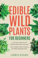 Edible Wild Plants for Beginners di Chris Evans edito da Wild Wilderness